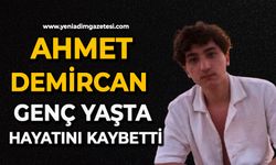 Ahmet Demircan genç yaşta hayatını kaybetti