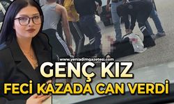 Genç kız feci kazada can verdi