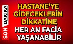 Hastane’ye gideceklerin dikkatine: Her an facia yaşanabilir