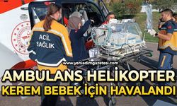 Ambulans helikopter Kerem bebek için havalandı