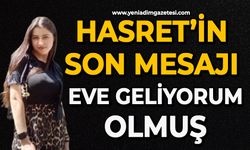 Hasret’in son mesajı eve geliyorum olmuş