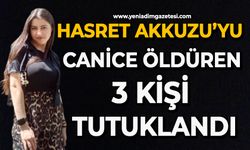Hasret Akkuzu’yu canice öldüren 3 kişi tutuklandı