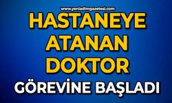 Hastaneye atanan doktor görevine başladı