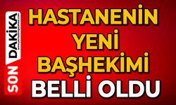 Hastanenin yeni Başhekimi belli oldu
