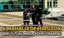 4 Mahallede hırsızlık: Biri tutuklandı, diğeri firarda!