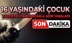16 yaşındaki çocuk tartıştığı genci bıçakla ağır yaraladı