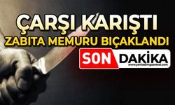 Çarşı karıştı: Zabıta memuru bıçaklandı