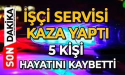 İşçi servisi kaza yaptı: 5 kişi hayatını kaybetti
