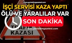 İşçi servisi kaza yaptı: Ölü ve yaralılar var