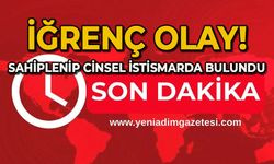 İğrenç olay: Önce sahiplendi, sonra istismarda bulundu