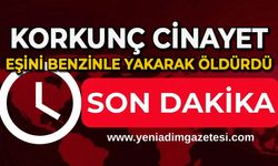 Korkunç cinayet: Eşini benzinle yakarak öldürdü