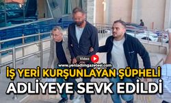 İş yeri kurşunlayan şüpheli adliyeye sevk edildi