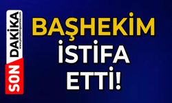 Başhekim istifa etti!