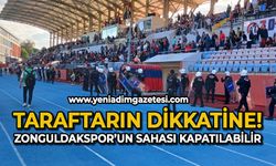 Taraftarın dikkatine: Zonguldakspor'un sahası kapatılabilir !