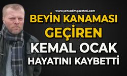 Beyin kanaması geçiren Kemal Ocak yaşam savaşını kaybetti