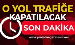 Dikkat: O yol trafiğe kapatılacak