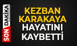 Kezban Karakaya hayatını kaybetti