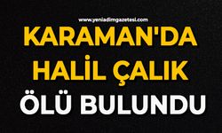 Karaman'da Halil Çalık ölü bulundu