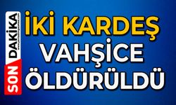 İki kardeş vahşice öldürüldü