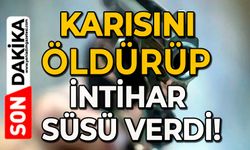 Karısını öldürüp intihar süsü verdi!