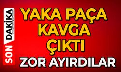 Yaka paça kavga çıktı: Zor ayırdılar