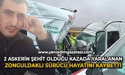 2 askerin şehit olduğu kazada yaralanan Zonguldaklı sürücü hayatını kaybetti