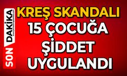 Kreş skandalı: 15 çocuğa şiddet uygulandı