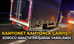 Kamyonet kamyonla çarpıştı: Sürücü araçta sıkışarak yaralandı