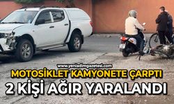 Motosiklet kamyonete çarptı: 2 kişi ağır yaralandı