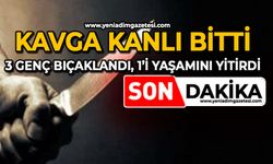 Kavga kanlı bitti: 3 genç bıçaklandı, 1’i yaşamını yitirdi