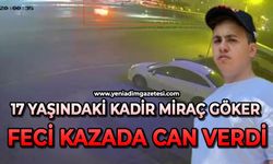 17 yaşındaki Kadir Miraç Göker feci kazada can verdi