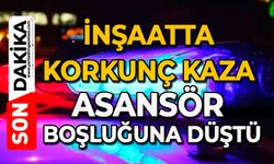 İnşaatta korkunç kaza: Asansör boşluğuna düştü
