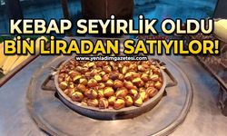 Kebap seyirlik oldu: 1000 liradan satılıyor
