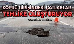 Köprü girişindeki çatlaklar tehlike oluşturuyor