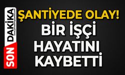 Şantiyede olay: Bir işçi hayatını kaybetti