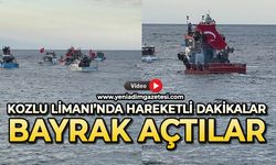 Kozlu Limanı'nda hareketli dakikalar: Türk Bayrağı açtılar