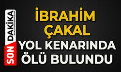 İbrahim Çakal yol kenarında ölü bulundu