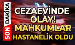 Cezaevinde olay: Mahkumlar hastanelik oldu