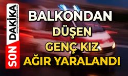 Balkondan düşen genç kız ağır yaralandı