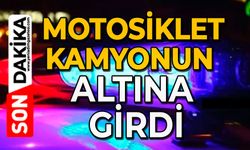Motosiklet kamyonun altına girdi