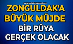 Zonguldak'a büyük müjde: Bir rüya gerçek olacak