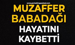 Muzaffer Babadağı hayatını kaybetti