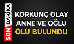 Korkunç olay: Anne ve oğlu evde ölü bulundu