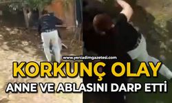 Bir şahıs annesini ve kız kardeşini darbetti