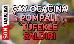 Çay ocağına pompalı tüfekle saldırı