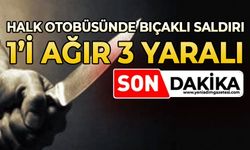 Halk otobüsünde bıçaklı saldırı: 1'i ağır 3 yaralı