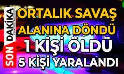 Ortalık savaş alanına döndü: 1 kişi öldü, 5 kişi yaralandı