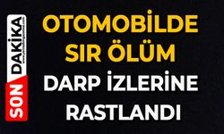 Otomobilde sır ölüm: Darp izlerine rastlandı