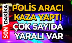 Polis aracı kaza yaptı: Çok sayıda yaralı var