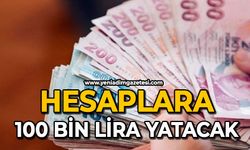 Hesaplara 100 bin lira yatacak